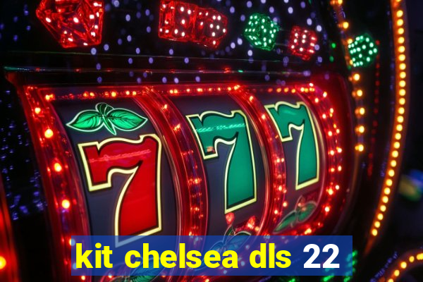 kit chelsea dls 22